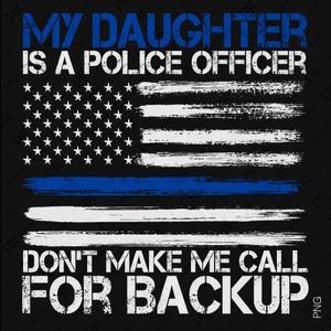 Distressed My Daughter Is A Police Officer Png, Thin Blue Line Png, Funny Proud Police Mom Dad Gift Idea Digital Download Sublimation PNG