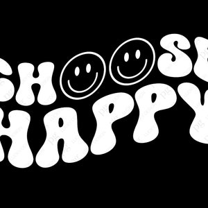 May include: White text on a black background that reads "Choose Happy" in a retro, groovy font. Two smiley faces are above the text.
