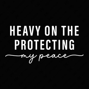 Pesado en la protección de mi paz svg png, humor adulto svg, amor propio svg, salud mental svg, descarga digital sublimación PNG & SVG Cricut