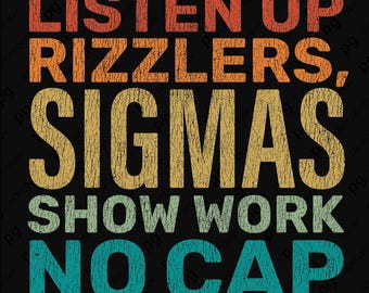 Listen Up Rizzlers Sigmas Show Work No Cap Svg Png, Distressed Sigma Meme Teacher Humor Gift, Digital Download Sublimation PNG, SVG Cricut
