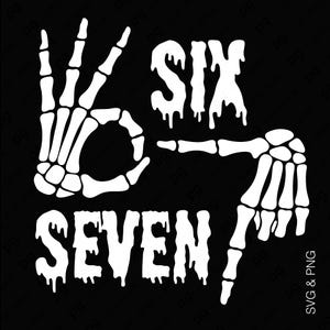 May include: White skeleton hands forming the numbers six and seven, with the word "SIX" and "SEVEN" in dripping font. The design is on a black background. SVG & PNG text is in the bottom right corner.