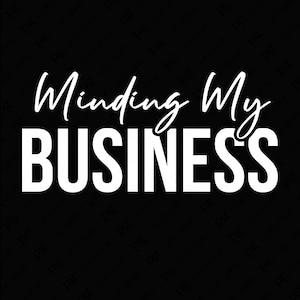 Minding My Business Svg Png, CEO Svg, Imprenditore Svg, Regalo di ispirazione per il proprietario di un'attività locale, Download digitale Sublimazione PNG e SVG Cricut