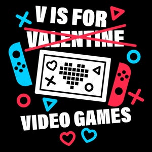 V ist für Videospiele svg, lustige Valentinstag svg, Anti-Valentinsgruß-Spiel-Liebhaber-Geschenk-Idee digitaler Download DTG Sublimation Cricut SVG & PNG