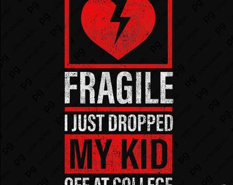 Fragile I Just Dropped My Kid Off at College Svg Png, Proud College Mom Dad Humor Matching Gift Digital Download Sublimation PNG, SVG Cricut