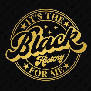Peut inclure: Un motif circulaire doré sur fond noir. Le texte "IT'S THE Black History FOR ME" est écrit dans une police stylisée. Des étoiles et des éléments décoratifs entourent le texte, créant un graphisme audacieux et accrocheur.