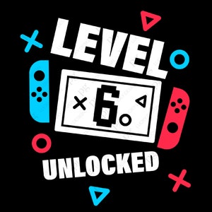 Level 6 freigeschaltet SVG, 6. Geburtstag Junge Mädchen Kind, sechs Jahre alt Gamer Geburtstag Geschenk Idee digitaler Download DTG Sublimation Cricut SVG & PNG