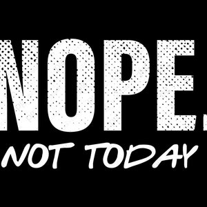 Non pas aujourd’hui, Funny Saying Png, Cool Deagin avec Funny Signification Sarcastic Saying Quote, Téléchargement numérique DTG Sublimation Printing File PNG