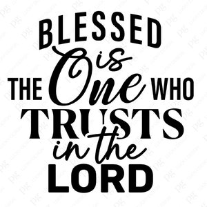 Blessed is the One Who Trusts in the Lord Svg Png, Jeremiah 17:7 Svg ...