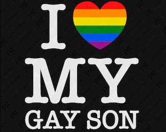 May include: A black and white graphic design with the text "I love my gay son" and a rainbow heart.