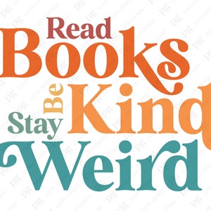May include: A colorful typography design with the text "Read Books Be Kind Stay Weird" in a retro style. The words are arranged in a layered, overlapping pattern with a gradient of orange, yellow, and teal colors.