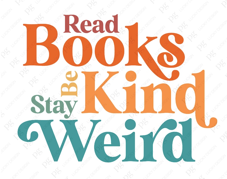 May include: A colorful typography design with the text "Read Books Be Kind Stay Weird" in a retro style. The words are arranged in a layered, overlapping pattern with a gradient of orange, yellow, and teal colors.