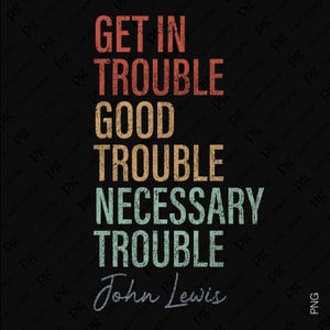Get in Trouble Good Trouble Noodzakelijke problemen Svg Png, Black History Png, Civil Rights Png, Digitale Download Sublimatie PNG & SVG Cricut