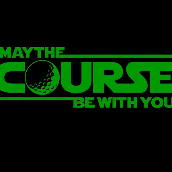 May The Course Be With You Svg Png, Golf Svg, Golf Course Svg, Golf Ball Svg, Golfing Svg, Digital Download Sublimation PNG & SVG Cricut