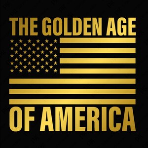 May include: A gold graphic design with the text "THE GOLDEN AGE OF AMERICA" and a stylized American flag with gold stars and stripes on a black background.