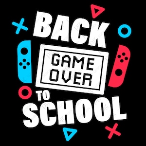 Game Over Back to School Svg, Game Lover Boy Girl Kids, Funny Gamer Back to School Gift Digital Download DTG Sublimation Cricut SVG & PNG