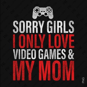 Tut mir leid, Mädchen, ich liebe Videospiele und meine Mutter