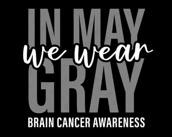 In May We Wear Gray Svg Png, Brain Cancer Awareness Svg, Brain Tumor Awareness Svg Digital Download Sublimation PNG & SVG File For Cricut