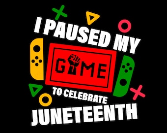 I Paused My Game To Celebrate Juneteenth Svg Png, Proud Black Gamer Svg, Black History Gift Digital Download Sublimation PNG & SVG Cricut