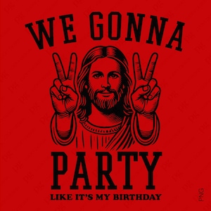 We gaan feesten alsof het mijn verjaardag is Svg png, noodlijdende Jezus png, christelijke god religieuze digitale download sublimatie png en SVG Cricut