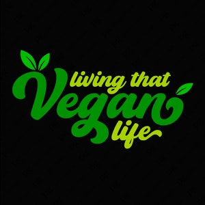 Living That Vegan Life Svg, Vegan Svg, Funny Vegan Veggies Vegetarian Lover Saying Quote Gift Digital Download Sublimation PNG & SVG Cricut