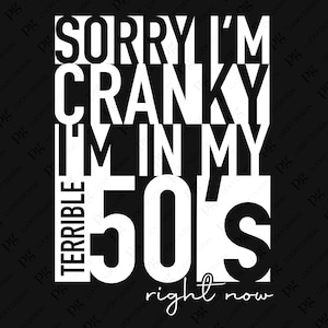 Desculpe se estou irritado, estou com uns terríveis 50 anos agora Svg Png, Ideia engraçada para presente de aniversário de 50 anos Download digital Sublimação PNG e SVG Cricut
