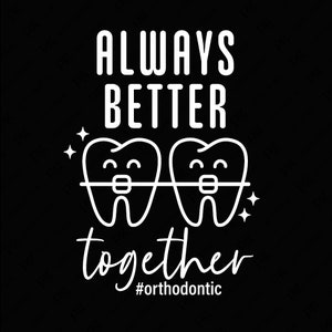 Sempre Melhor Juntos Svg Png, Esquadrão Odontológico Ortodôntico Svg, Presente de Apreciação ao Dentista Download Digital DTF Sublimação PNG e SVG Cricut