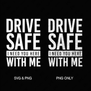 Conduce con seguridad Te necesito aquí conmigo Svg Png, Conduce con seguridad Svg, Temporada de carreras Svg, Cotizaciones de conductores, Sublimación de descarga digital PNG & SVG Cricut