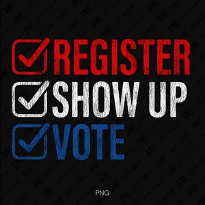 Register Show Up Vote Svg Png, Distressed Png, President Election, School Vote Support 2 Design Digital Download Sublimation PNG, SVG Cricut
