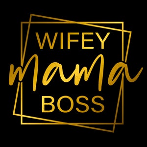 Wifey Mama Boss Svg, Funny #MomLife Gift for Wife Mom Mama Boss on Mother’s Day Digital Download DTG Sublimation Cricut Cut File SVG & PNG