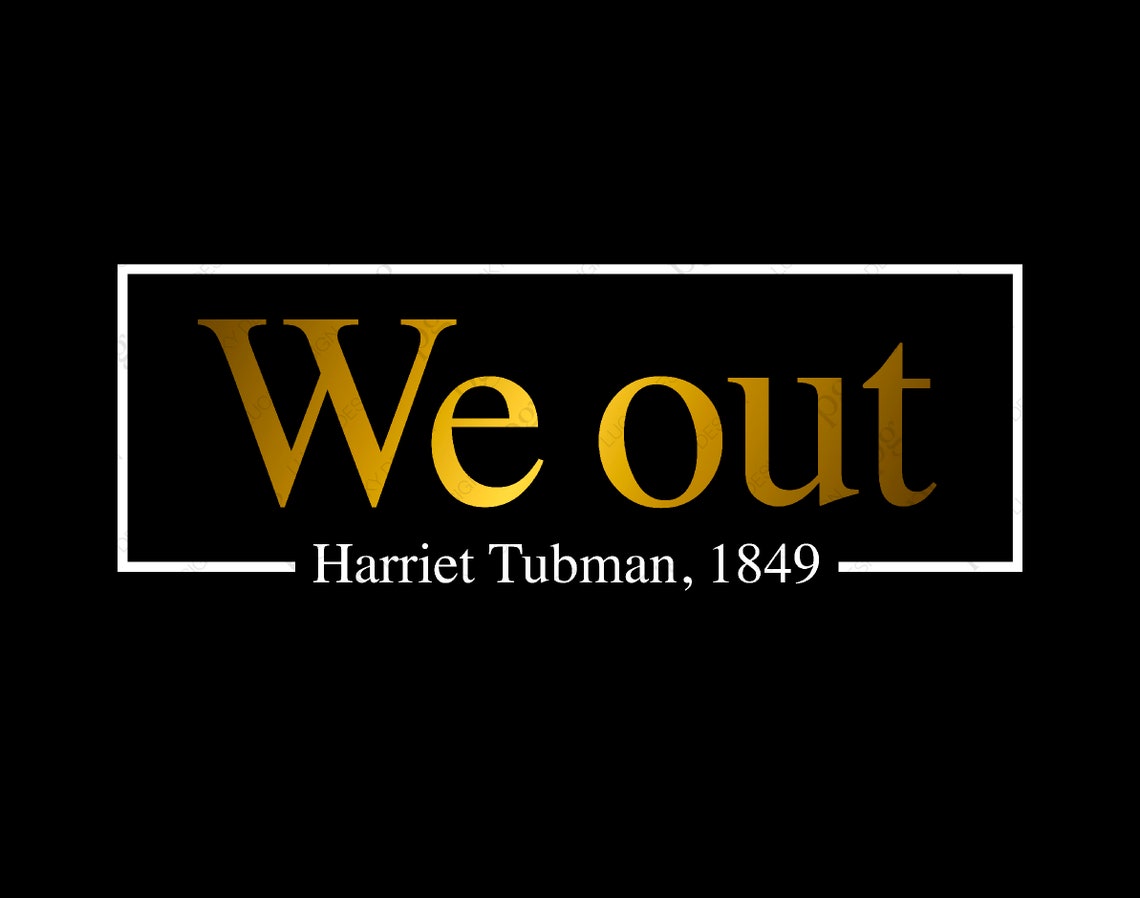 We Out Harriet Tubman 1849 Svg We Out Svg Black History Etsy