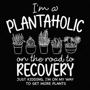 Ich bin Plantaholic auf dem Weg zur Genesung Nur ein Scherz Ich bin auf meinem Weg, um mehr Pflanzen zu bekommen