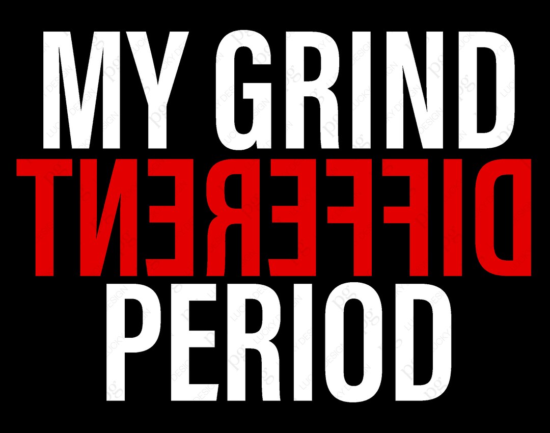 My Grinddifferent Period Svg Png, Grind Svg, Rise and Grind Svg