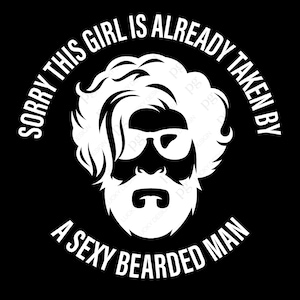 Entschuldigung, dass dieses Mädchen bereits von einem sexy bärtigen Mann genommen ist, SVG, PNG, Bart, lustige bärtige Zitat, digitaler Download, Sublimation PNG & SVG Cricut