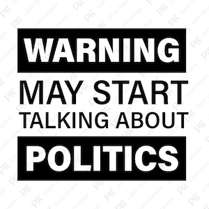 Avertissement! Peut commencer à parler de politique svg, Funny Politics Svg, Digital Download DTG Sublimation Cricut File SVG & PNG