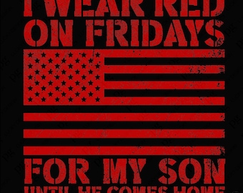 May include: Black background with a distressed red American flag design. The text "I WEAR RED ON FRIDAYS FOR MY SON UNTIL HE COMES HOME" is printed in red, patriotic font. The design is a statement of support.