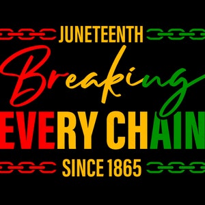 Breaking Every Chain Svg Png, Juneteenth Svg, Since 1865 Svg, Black Freedom Svg, Black History Digital Download Sublimation PNG & SVG Cricut