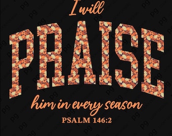 Faith PNG: I Will Praise Him in Every Season Christian Fall Autumn (Digital Download)
