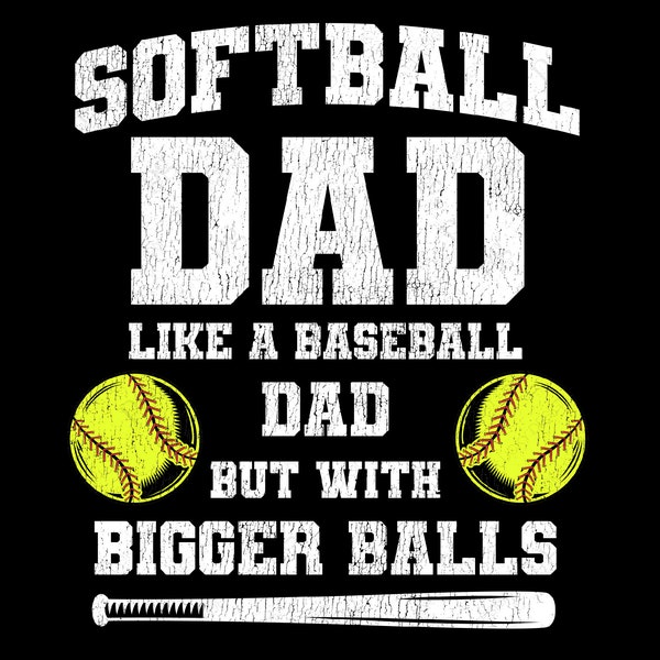 Softball Dad Like A Baseball Dad But With Bigger Balls Png, Sports Dad Png, Father's Day Png, Gifts For Dad Digital Download Sublimation PNG