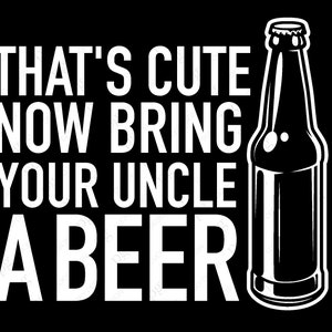 Das ist süß jetzt bringen Sie Ihren Onkel A Beer svg, Lieblings Cool Onkel Bier Liebhaber Geschenk Idee digitaler Download DTG Sublimation Cricut Datei SVG & PNG