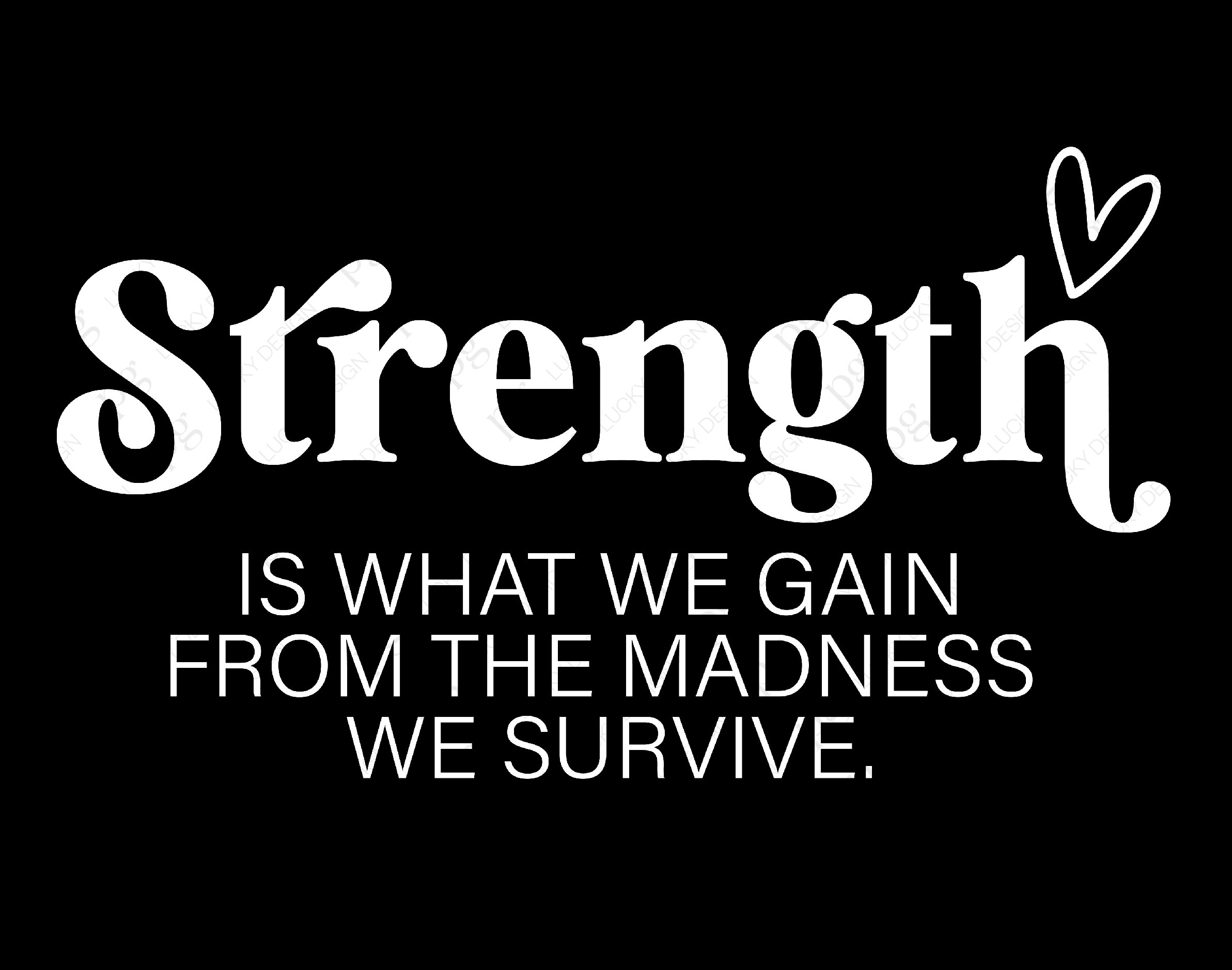 Strength is What We Gain Svg Png, From the Madness We Survive Svg