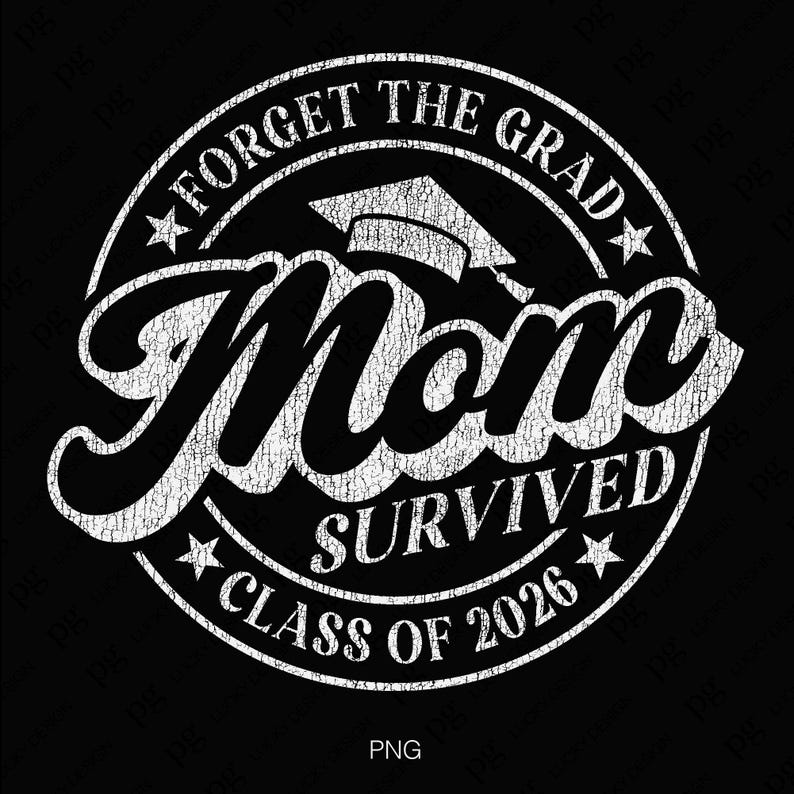 May include: White text on a black background reads "Forget the Grad Mom Survived Class of 2026" with a graduation cap graphic above the word "Mom".