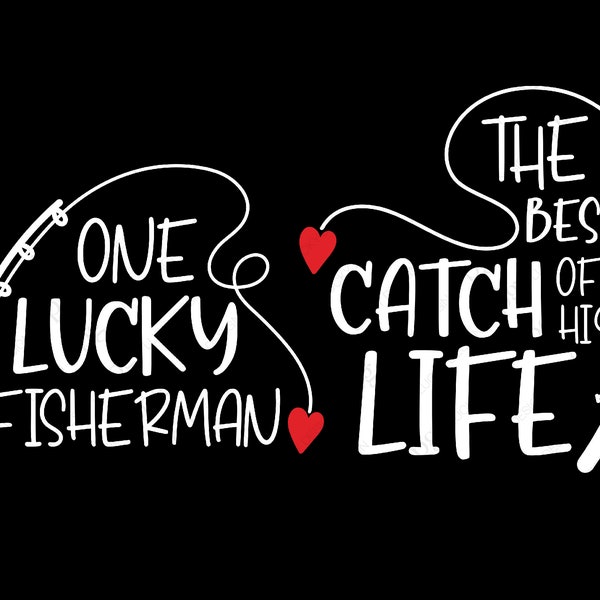 One Lucky Fisherman Svg, The Best Catch Of His Life Svg, Fishing Couple Matching Gift Digital Download Sublimation Cricut File SVG & PNG