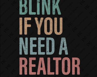 May include: A black background with the text "BLINK IF YOU NEED A REALTOR" in teal, tan, teal, and coral lettering. The text has a distressed, vintage style. The letters are large and easy to read.