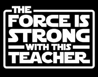 The Force Is Strong With This Teacher Svg Png, Strong Teacher Svg, Teacher Life Svg, Digital Download Sublimation Cricut File SVG & PNG