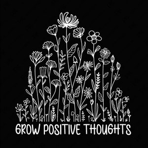 Crecer pensamientos positivos svg png, seguir adelante seguir creciendo svg png, amor propio svg, floral svg, descarga digital sublimación PNG & SVG Cricut