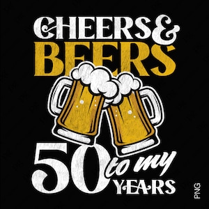 Cheers And Beers To My 50 Years png, 50e verjaardag png, grappige noodlijdende bierliefhebber verjaardag cadeau idee digitale download DTF-sublimatie png