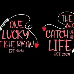 One Lucky Fisherman Svg, The Best Catch Of His Life Svg, Est 2024 Fishing Couple Matching Digital Download Sublimation Cricut File SVG & PNG