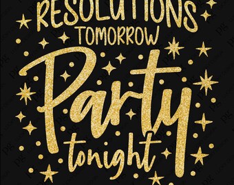 May include: Gold glitter text on a black background that reads "Resolutions Tomorrow Party Tonight".