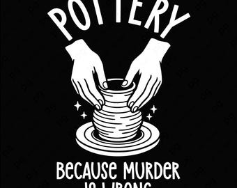Könnte beinhalten: Weißes Grafikdesign auf schwarzem Hintergrund. Das Wort "POTTERY" steht über Händen, die eine Vase formen. Darunter steht der Text "BECAUSE MURDER IS WRONG". Ein Design für Keramikliebhaber.