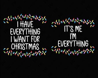 I Have Everything I Want For Christmas Svg, It's Me I'm Everything Svg, Couple Matching Gift Digital Download Sublimation PNG & SVG Cricut